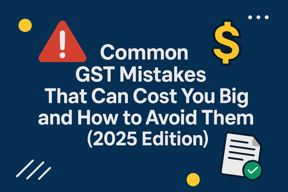 Common GST Mistakes That Can Cost You Big and How to Avoid Them